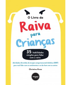 O Livro da Raiva para Crianças - Atividades Divertidas da Terapia Comportamental Dialética (DBT) para Você Lidar com os Sentimentos e se Dar Bem com os Outros